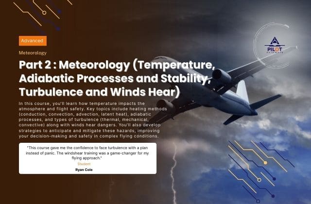 Part 2 : Meteorology (Temperature, Adiabatic Processes and Stability, Turbulence and Winds hear)